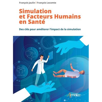 Arnette SIMULATION ET FACTEURS HUMAINS EN SANTE DES CLES POUR AMELIO Arnette SIMULATION ET FACTEURS HUMAINS EN SANTE DES CLES POUR AMELIO