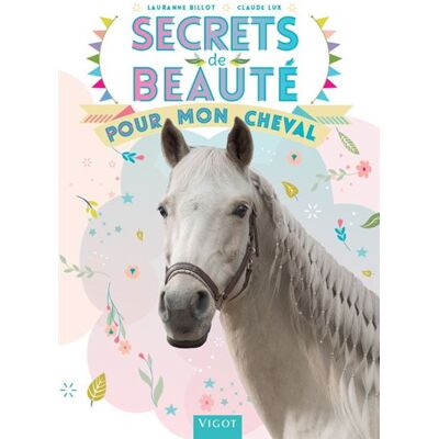 Vigot Secrets de beauté pour mon cheval Vigot Secrets de beauté pour mon cheval