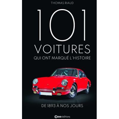 Casa Les 101 voitures qui ont marque l'histoire Casa Les 101 voitures qui ont marque l'histoire