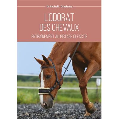 Vigot L'ODORAT DES CHEVAUX ENTRAINEMENT AU PISTAGE OLFACTIF Vigot L'ODORAT DES CHEVAUX ENTRAINEMENT AU PISTAGE OLFACTIF