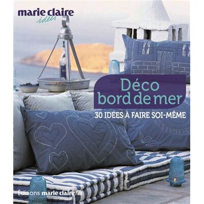 Marie Claire Bord de mer : 60 créations et décors à réaliser Marie Claire Bord de mer : 60 créations et décors à réaliser
