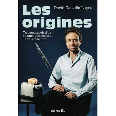 Denoël LES ORIGINES TU VEUX SAVOIR D'OU VIENNENT LES CHOSES Denoël LES ORIGINES TU VEUX SAVOIR D'OU VIENNENT LES CHOSES