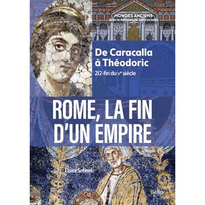 Belin ROME, LA FIN D'UN EMPIRE - DE CARACALLA A THEODORIC Belin ROME, LA FIN D'UN EMPIRE - DE CARACALLA A THEODORIC