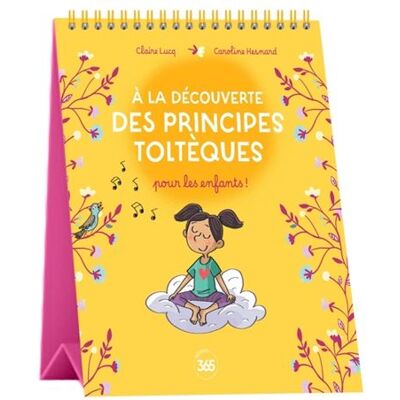 Editions 365 A LA DECOUVERTE DES PRINCIPES TOLTEQUES POUR LES ENFANTS Editions 365 A LA DECOUVERTE DES PRINCIPES TOLTEQUES POUR LES ENFANTS