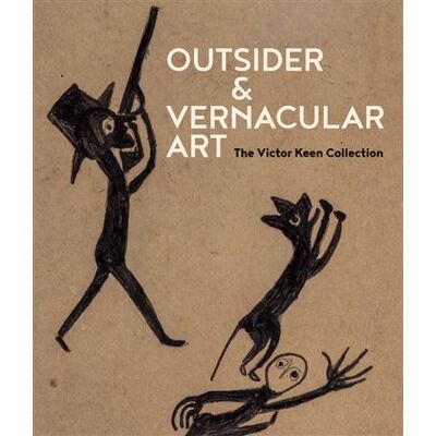 Hirmer Outsider & Vernacular Art: The Victor Keen Collection Hirmer Outsider & Vernacular Art: The Victor Keen Collection