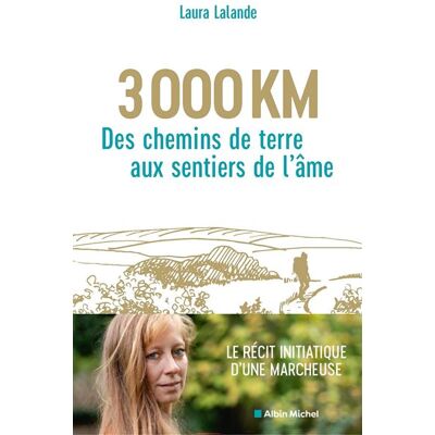 Albin Michel 3 000 KM DES CHEMINS DE TERRE AUX SENTIERS DE L'AME Albin Michel 3 000 KM DES CHEMINS DE TERRE AUX SENTIERS DE L'AME