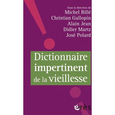 Eres Dictionnaire impertinent de la vieillesse Eres Dictionnaire impertinent de la vieillesse