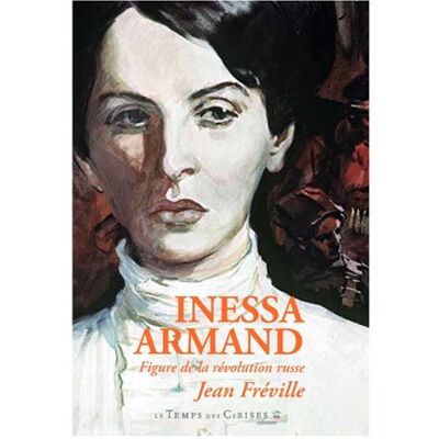 Le Temps Des Cerises INESSA ARMAND FIGURES DE LA REVOLUTION RUSSE Le Temps Des Cerises INESSA ARMAND FIGURES DE LA REVOLUTION RUSSE