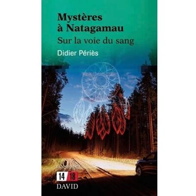 David Mysteres a natagamau: sur la voie du sang David Mysteres a natagamau: sur la voie du sang