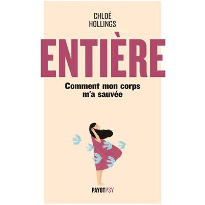 Payot ENTIERE COMMENT MON CORPS M'A SAUVEE Payot ENTIERE COMMENT MON CORPS M'A SAUVEE