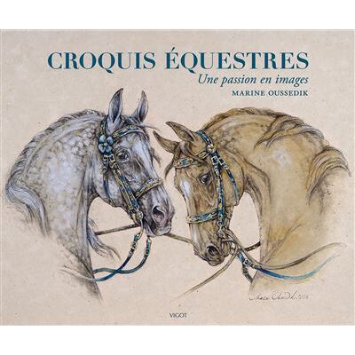 Vigot CROQUIS EQUESTRES UNE PASSION EN IMAGES Vigot CROQUIS EQUESTRES UNE PASSION EN IMAGES
