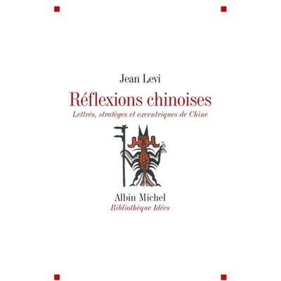 Albin Michel Réflexions chinoises : lettrés, stratèges et excentriques de Chine Albin Michel Réflexions chinoises : lettrés, stratèges et excentriques de Chine
