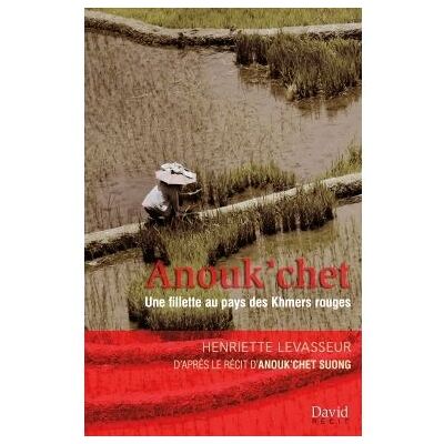 David Anouk'chet: une fillette au pays des khmers rouges David Anouk'chet: une fillette au pays des khmers rouges