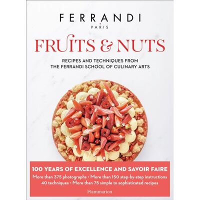 Flammarion Ferrandi fruits and nuts recipes and techniques Flammarion Ferrandi fruits and nuts recipes and techniques