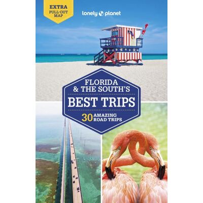 Lonely Planet FLORIDA & THE SOUTH'S BEST TRIPS Lonely Planet FLORIDA & THE SOUTH'S BEST TRIPS