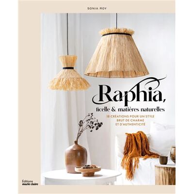 Marie Claire RAPHIA FICELLE ET MATIERES NATURELLES 18 CREATIONS POUR UN Marie Claire RAPHIA FICELLE ET MATIERES NATURELLES 18 CREATIONS POUR UN