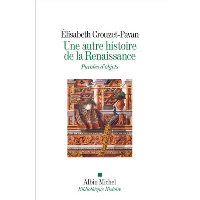Albin Michel UNE AUTRE HISTOIRE DE LA RENAISSANCE PAROLES D'OBJETS Albin Michel UNE AUTRE HISTOIRE DE LA RENAISSANCE PAROLES D'OBJETS