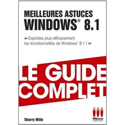 Micro Application Guide complet meilleures astuces windows 8.1 Micro Application Guide complet meilleures astuces windows 8.1