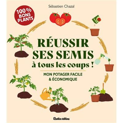 Rustica REUSSIR SES SEMIS A TOUS LES COUPS MON POTAGER FACILE ET ECO Rustica REUSSIR SES SEMIS A TOUS LES COUPS MON POTAGER FACILE ET ECO