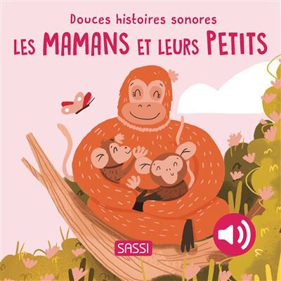 Sassi LES MAMANS ET LEURS PETITS DOUCES HISTOIRES SONORE Sassi LES MAMANS ET LEURS PETITS DOUCES HISTOIRES SONORE