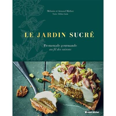 Albin Michel LE JARDIN SUCRE DES PATISSERIES IRRESISTIBLES AU FIL DES SAI Albin Michel LE JARDIN SUCRE DES PATISSERIES IRRESISTIBLES AU FIL DES SAI
