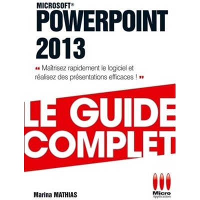 Micro Application Guide complet powerpoint 2013 Micro Application Guide complet powerpoint 2013