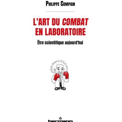 Hermann L'ART DU COMBAT EN LABORATOIRE ETRE SCIENTIFIQUE AUJOURD'HUI Hermann L'ART DU COMBAT EN LABORATOIRE ETRE SCIENTIFIQUE AUJOURD'HUI