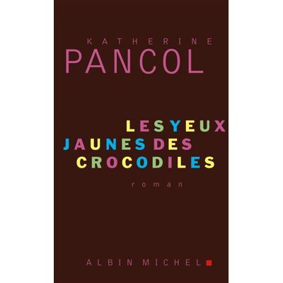 Albin Michel Les yeux jaunes des crocodiles Albin Michel Les yeux jaunes des crocodiles