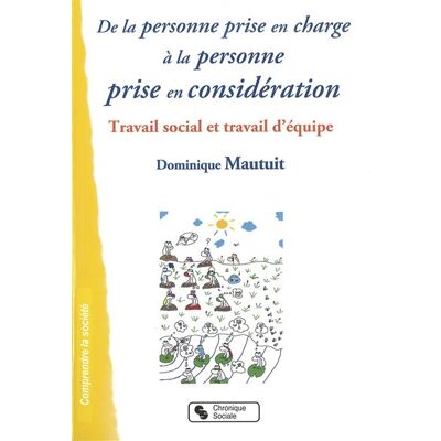 Chronique Sociale De la personne prise en charge à la personne prise en considération travail social et travail d'équipe Chronique Sociale De la personne prise en charge à la personne prise en considération travail social et travail d'équipe