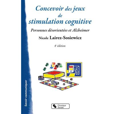 Chronique Sociale Concevoir des jeux de stimulation cognitive pour les malades Chronique Sociale Concevoir des jeux de stimulation cognitive pour les malades