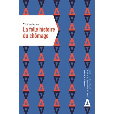 Apogee LA FOLLE HISTOIRE DU CHOMAGE Apogee LA FOLLE HISTOIRE DU CHOMAGE