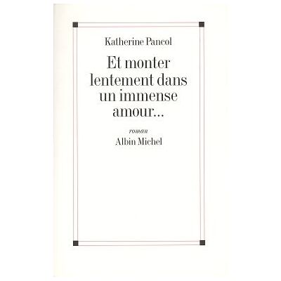 Albin Michel Et monter lentement dans un immense amour Albin Michel Et monter lentement dans un immense amour