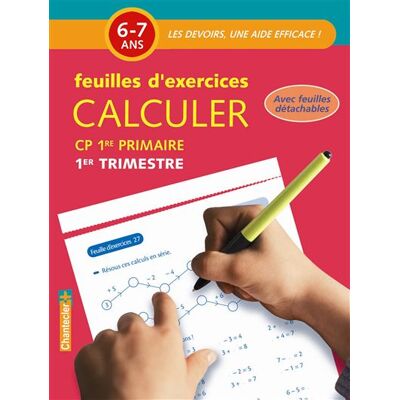 Chantecler Calculer cp 6-7 ans - feuilles d'exercices 1er trimestre Chantecler Calculer cp 6-7 ans - feuilles d'exercices 1er trimestre