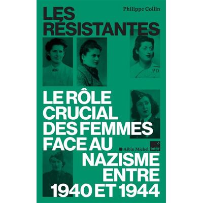 Albin Michel LES RESISTANTES LE ROLE CRUCIAL DES FEMMES FACE AU NAZISME Albin Michel LES RESISTANTES LE ROLE CRUCIAL DES FEMMES FACE AU NAZISME