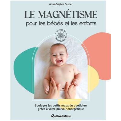 Rustica LE MAGNETISME POUR LES BEBES ET LES ENFANTS Rustica LE MAGNETISME POUR LES BEBES ET LES ENFANTS