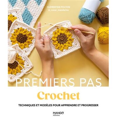 Mango CROCHET TECHNIQUES ET MODELES POUR APPRENDRE ET PROGRESSER Mango CROCHET TECHNIQUES ET MODELES POUR APPRENDRE ET PROGRESSER