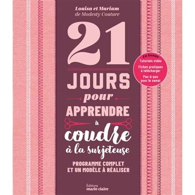 Marie Claire 21 JOURS POUR APPRENDRE A COUDRE A LA SURJETEUSE Marie Claire 21 JOURS POUR APPRENDRE A COUDRE A LA SURJETEUSE