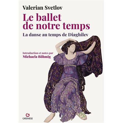 Gremese LE BALLET CONTEMPORAIN LA DANSE AU TEMPS DE DIAGHILEV Gremese LE BALLET CONTEMPORAIN LA DANSE AU TEMPS DE DIAGHILEV