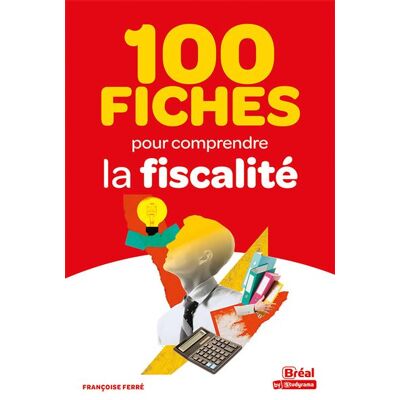 Bréal 100 FICHES POUR COMPRENDRE LA FISCALITE Bréal 100 FICHES POUR COMPRENDRE LA FISCALITE