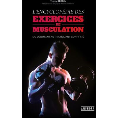 Amphora L'encyclopédie des exercices de musculation Amphora L'encyclopédie des exercices de musculation