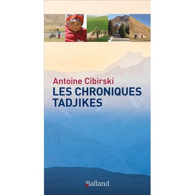 Balland LES CHRONIQUES TADJIKES Balland LES CHRONIQUES TADJIKES