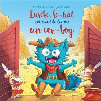 Splash EUSEBE LE CHAT QUI REVAIT D'ETRE UN COW-BOY Splash EUSEBE LE CHAT QUI REVAIT D'ETRE UN COW-BOY