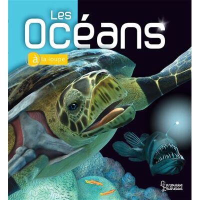 Larousse Les océans à la loupe Larousse Les océans à la loupe