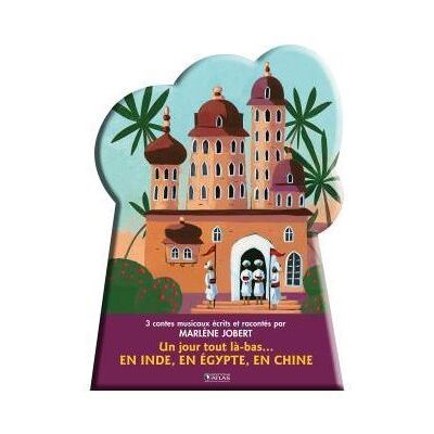 Atlas Un jour tout là-bas en Inde, Egypte et Chine Atlas Un jour tout là-bas en Inde, Egypte et Chine