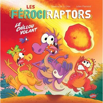 Splash LES FEROCIRAPTORS LE CAILLOU VOLANT Splash LES FEROCIRAPTORS LE CAILLOU VOLANT