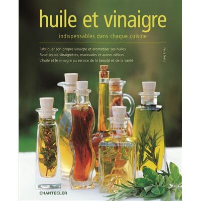 Chantecler Huile et vinaigre indispensables dans chaque cuisine Chantecler Huile et vinaigre indispensables dans chaque cuisine