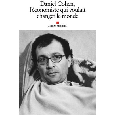 Albin Michel UN ECONOMISTE PAS COMME LES AUTRES HOMMAGE A DANIEL COHEN Albin Michel UN ECONOMISTE PAS COMME LES AUTRES HOMMAGE A DANIEL COHEN