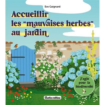 Rustica ACCUEILLIR LES MAUVAISES HERBES AU JARDIN Rustica ACCUEILLIR LES MAUVAISES HERBES AU JARDIN