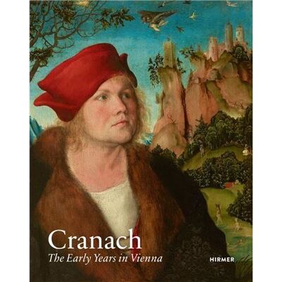 Hirmer CRANACH THE ERALY YEARS IN VIENNA Hirmer CRANACH THE ERALY YEARS IN VIENNA