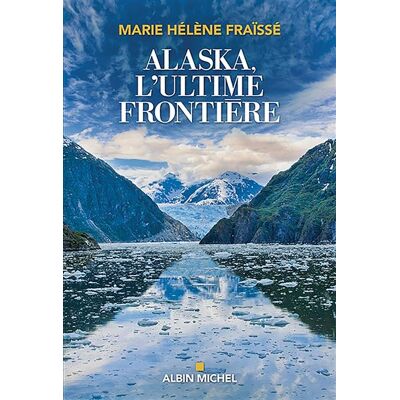 Albin Michel Alaska l'ultime frontiere Albin Michel Alaska l'ultime frontiere